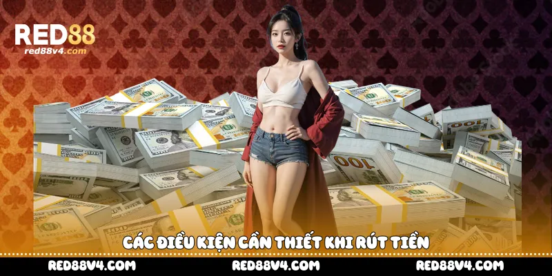 Các điều kiện cần thiết khi rút tiền