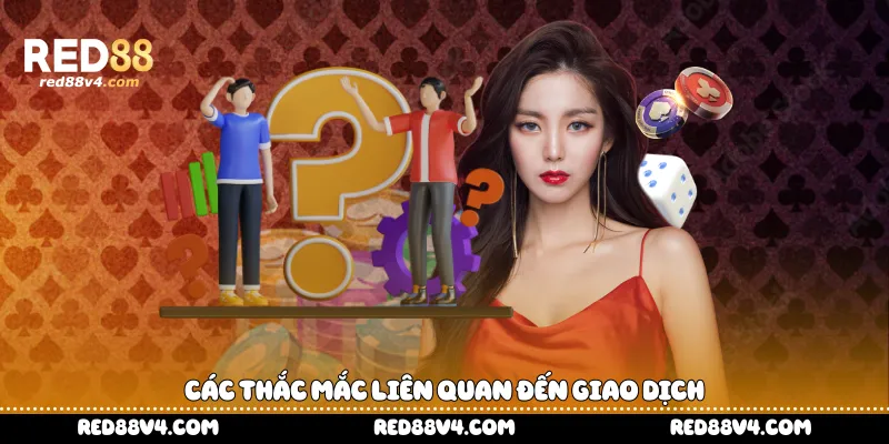 Các thắc mắc liên quan đến giao dịch 