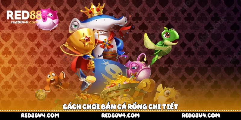 Cách chơi bắn cá rồng chi tiết