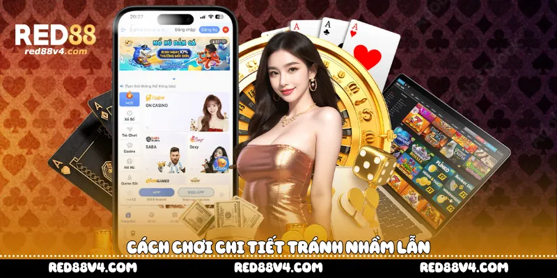 Cách chơi chi tiết tránh nhầm lẫn