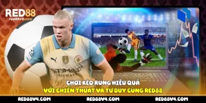 Chơi kèo rung hiệu quả