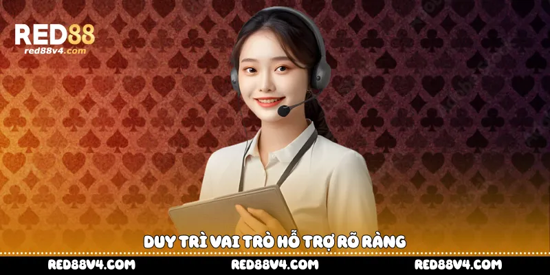 duy trì vai trò hỗ trợ rõ ràng