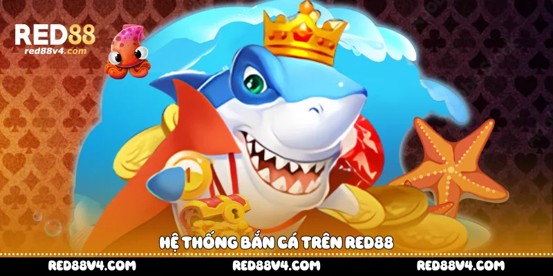 Hệ thống bắn cá trên Red88