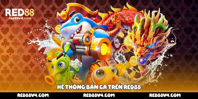 Hệ thống bắn cá trên Red88