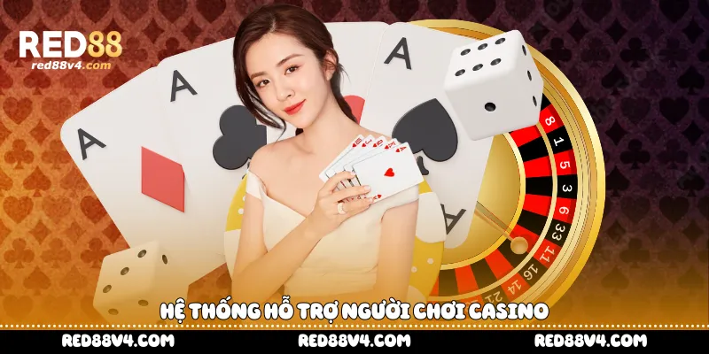 Hệ thống hỗ trợ người chơi Casino