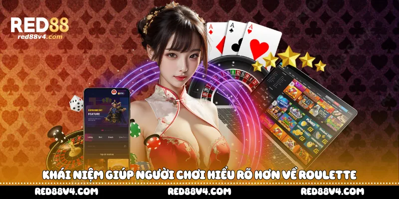 Khái niệm giúp người chơi hiểu rõ hơn về Roulette