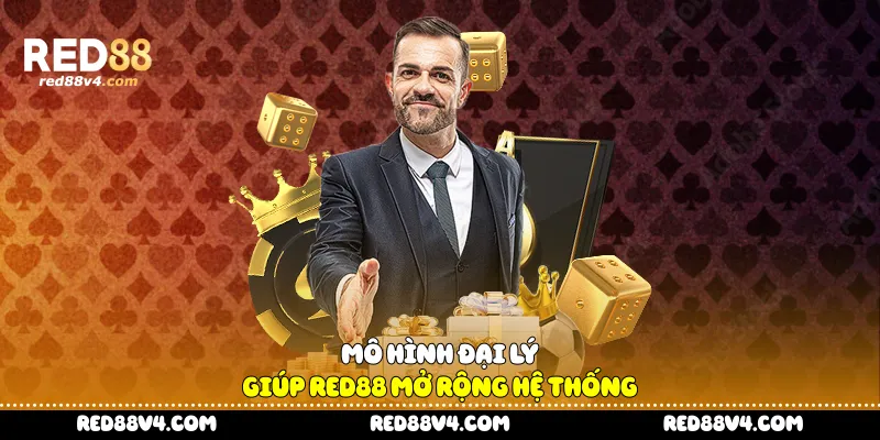 Mô hình đại lý giúp Red88 mở rộng hệ thống