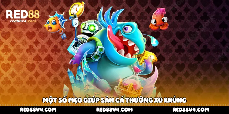 Một số mẹo giúp săn cá thưởng xu khủng