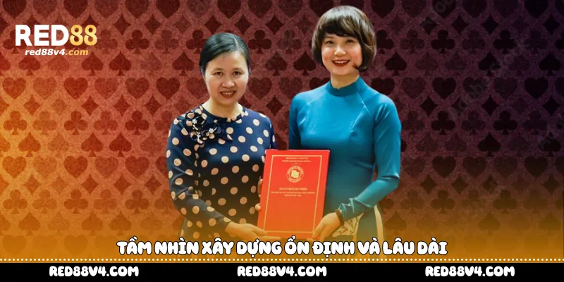 Tầm nhìn xây dựng ổn định và lâu dài